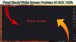 How to fix black/white screen on NOX Player 100% work