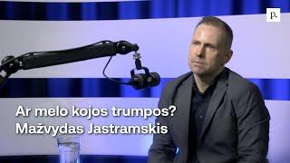 Ar melo kojos trumpos? Mažvydas Jastramskis