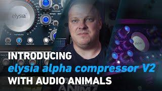 Introducing the elysia alpha compressor V2 with Audio Animals | Plugin Alliance