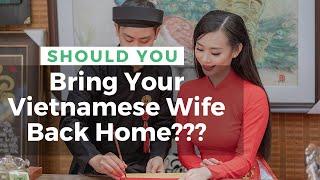 Should You Bring Your Vietnamese Wife Back Home?