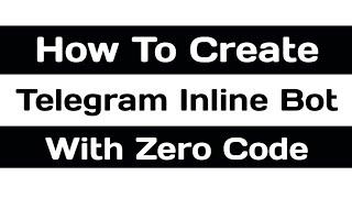 Create Telegram InLine Bot Without Coding