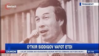 O‘TKIR SIDDIQOV VAFOT ETDI