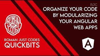 QuickBits - Organize your code by modularizing your Angular Web Apps / Roman Just Codes