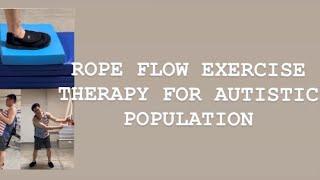 ROPE FLOW EXERCISE THERAPY FOR AUTISTIC POPULATION | PHYSICAL OCCUPATIONAL BENEFITS MENTAL HEALTH