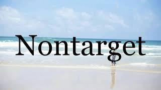 How To Pronounce NontargetPronunciation Of Nontarget