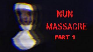 SCARED ME SENSELESS | Nun Massacre (Part 1)