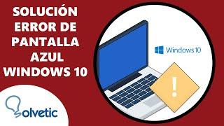 Solución al Error de Pantalla Azul en Windows 10 ️