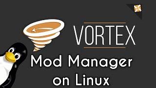 How to Use Vortex Mod Manager | Mod Games on Linux