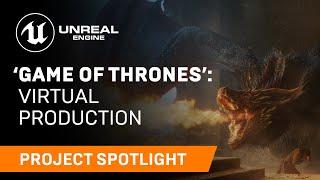 ‘Game of Thrones’: Virtual Production | Spotlight | Unreal Engine