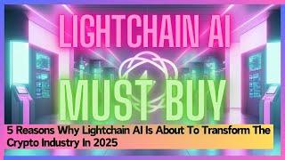 5 Reasons Why Lightchain AI Is About To Transform The Crypto Industry In 2025