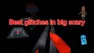 Top 5 best glitches to do in Big scary!