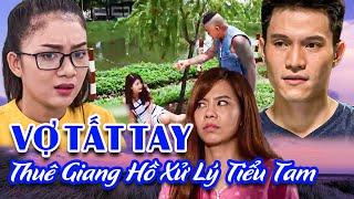 Vợ tất tay thuê giang hồ "XỬ ĐẸP" tiểu tam | Phim Tình Cảm Việt Nam Mới 2025 | Phim Việt Nam 2025
