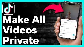 How To Make All TikTok Videos Private