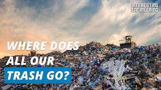 What happens to our 2.2 billion tons of trash?