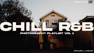chill r&b playlist | photography playlist vol 1