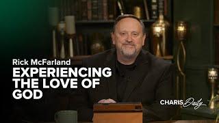 Experiencing the Love of God - Rick McFarland - Charis Daily - Season 3 Ep. 5