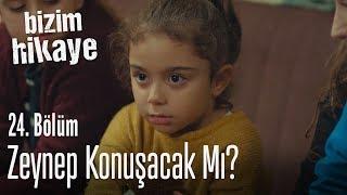 Zeynep konuşacak mı? - Bizim Hikaye 24. Bölüm