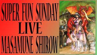 MASAMUNE SHIROW SUPER FUN SUNDAY LIVE!!! with Kelsey and Rich!