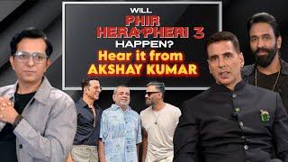 Akshay Kumar: "Hopefully Hera Pheri 3 will happen, keeping my fingers & legs crossed"| Vishnu M