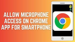 Quick Tutorial Allowing Microphone Access On Chrome App For Smartphone