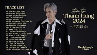 Playlist Bài Hát Nhạc Trẻ Buồn Của Thanh Hưng Từ 2018-2024 | Chuyến Xe Cuộc Đời - Như Một Người Dưng