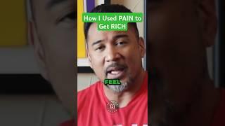 How I Used PAIN to Get RICH