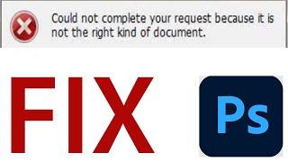 Could not complete your request because it is not the right kind of document | Photoshop Error