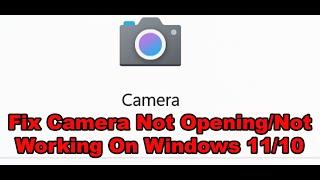 Fix Camera Not Opening/Not Working On Windows 11/10 PC