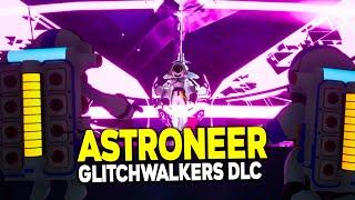 NEW Astroneer Adventure! - Glitchwalkers DLC LIVE