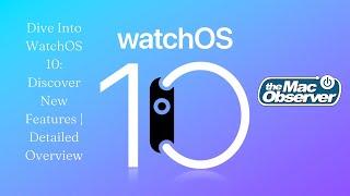 Dive Into WatchOS 10: Discover New Features | Detailed Overview