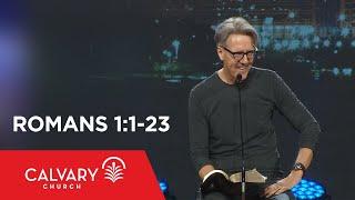 Romans 1:1-23 - Skip Heitzig