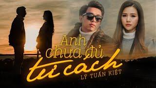 Anh Chưa Đủ Tư Cách - Lý Tuấn Kiệt HKT (MV OFFICIAL) | người yêu chê Lý Tuấn Kiệt chưa đủ tư cách