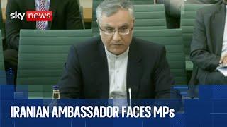 Iran's ambassador to UK appears before MPs as Israel-Iran conflict continues