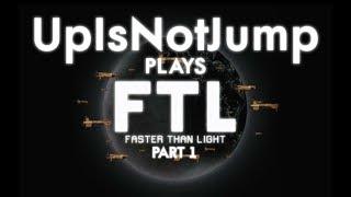 UpIsNotJump Plays: FTL - Part 1