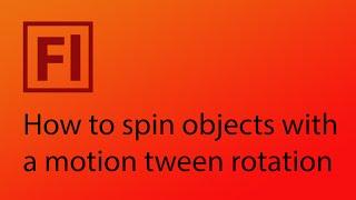 How to spin objects using motion tween rotation in Adobe Flash CS6