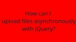 How can I upload files asynchronously with jQuery?