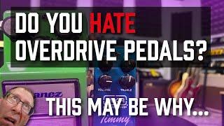 Do you hate overdrive pedals? This may be why...