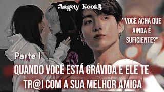 VOCÊ GR@VIDA E ELE TE TR@INDO COM A SUA MELHOR AMIGA 「FF JJK/ fanfic JUNGKOOK」 𖥻࣭𓄹࣪٬ | PARTE 1