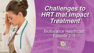 Challenges to Hormone Replacement Therapy that Impact Treatment