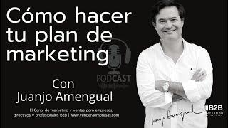 Como Hacer Tu Plan de Marketing- Podcast / Marketing B2B | con Juanjo Amengual