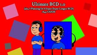 I Planning On A Super Duper Longest BCD [aka, Ultimate BCD 1.0 Planned] (2016-2017)