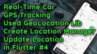 Real-Time Car Tracking & GeoLocation in Flutter | Location Manager Class Creation #4