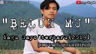 Lagu Gayo terbaru terpopuler 2019."BELUH MU"(cover hajiman Yusuf)