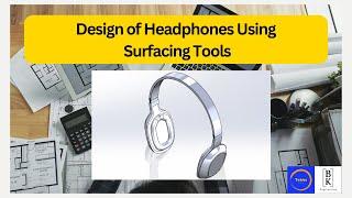 How to Design of Headphones Using Surfacing Tools in Solidworks|Aesthetics, Functionality,Ergonomics