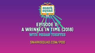 Snark Squad Pod #011: A Wrinkle in Time (2018)