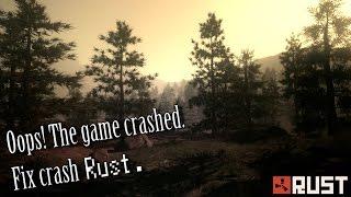 Крашится RUST во время игры. Oops! The game crashed.