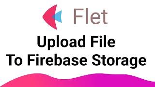 Flet Tutorial - Upload File to Firebase Storage