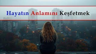 Hayatın Anlamını Keşfetmek -  Kişisel Gelişim - Kendinizi Keşfedin ve Hayallerinizi Yaşayın