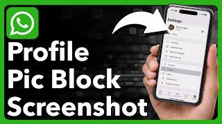 How To Block Screenshot On WhatsApp Profile Picture