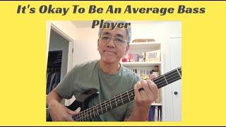 It's Okay To Be An Average Bass Player